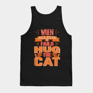 When All Else Fails HugThe Cat Tank Top